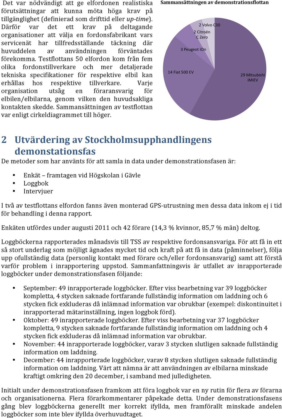 Testflottans 50 elfordon kom från fem olika fordonstillverkare och mer detaljerade tekniska specifikationer för respektive elbil kan erhållas hos respektive tillverkare.