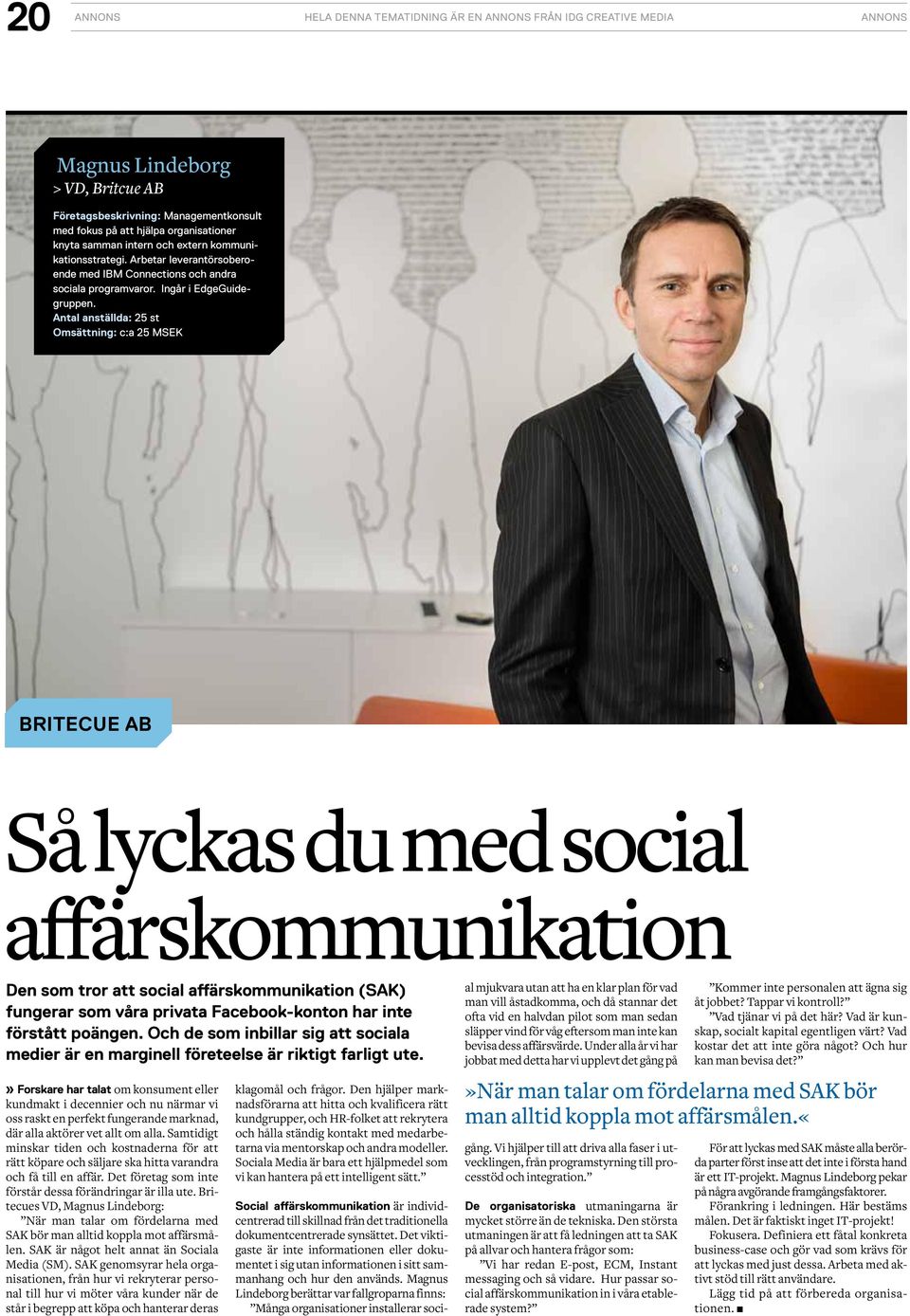 Antal anställda: 25 st Omsättning: c:a 25 MSEK Britecue AB Så lyckas du med social affärskommunikation Den som tror att social affärskommunikation (SAK) fungerar som våra privata Facebook-konton har