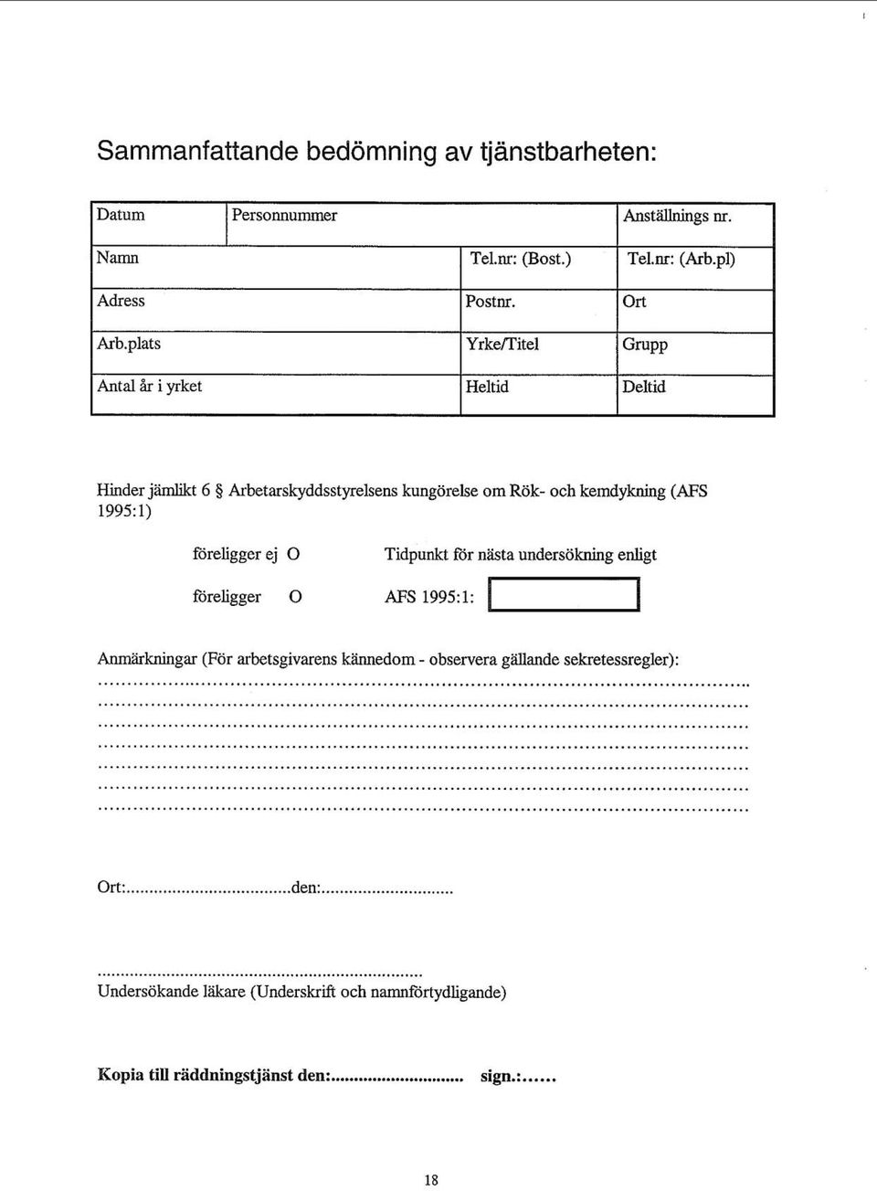 1995:l: Anmärkningar (För arbetsgivarens kännedom - observera gäiiande sekretessregler):...... rt:..... den:.