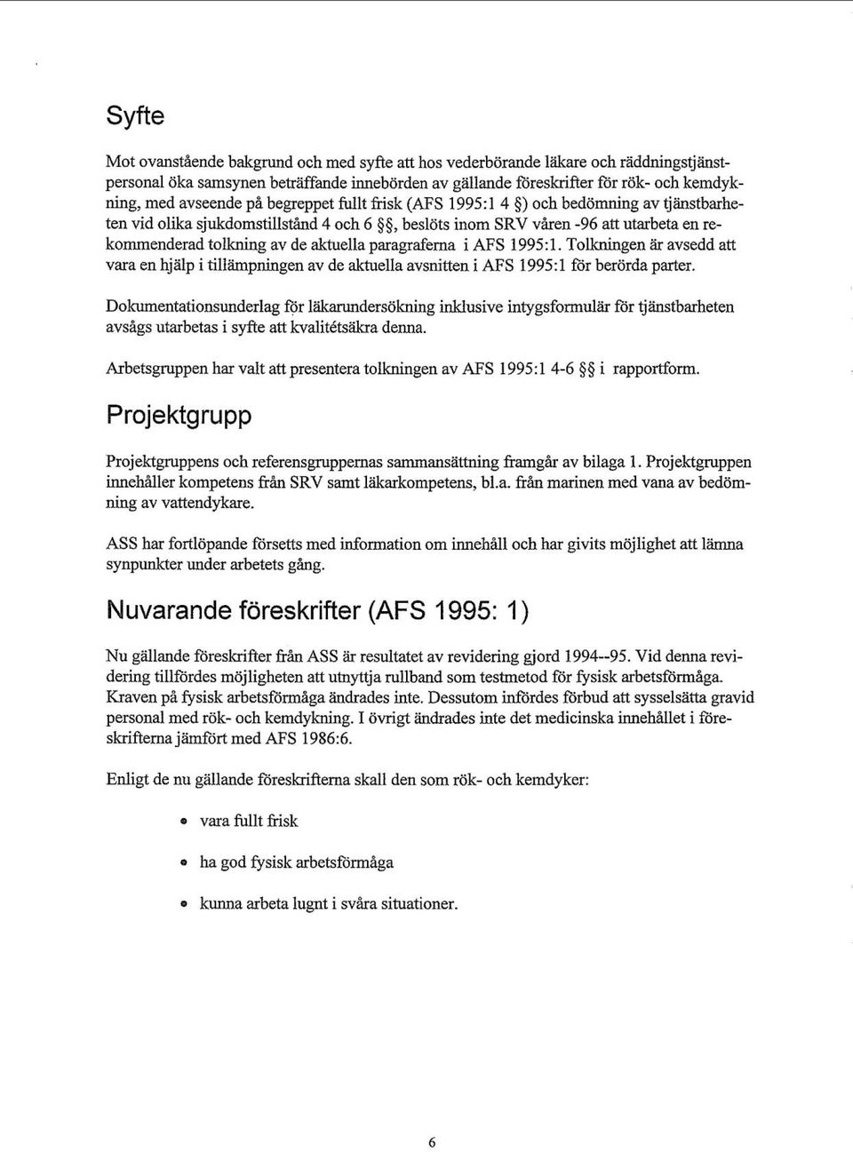 paragraferna i AFS 1995:l. Tolkningen är avsedd att vara en hjälp i tillämpningen av de aktuella avsnitten i AFS 1995:l för berörda parter.