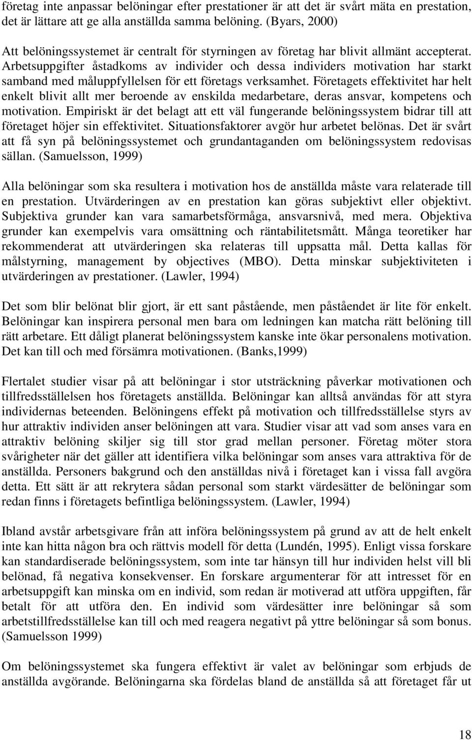 Arbetsuppgifter åstadkoms av individer och dessa individers motivation har starkt samband med måluppfyllelsen för ett företags verksamhet.