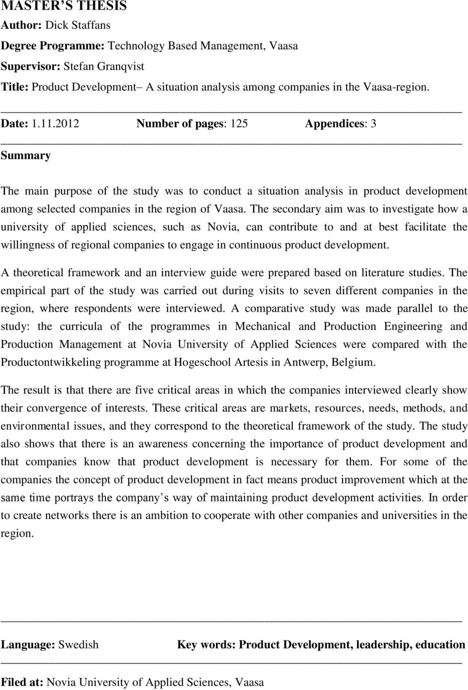 2012 Number of pages: 125 Appendices: 3 Summary The main purpose of the study was to conduct a situation analysis in product development among selected companies in the region of Vaasa.