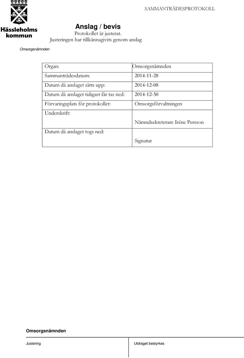 2014-12-08 Datum då anslaget tidigast får tas ned: 2014-12-30 Förvaringsplats för