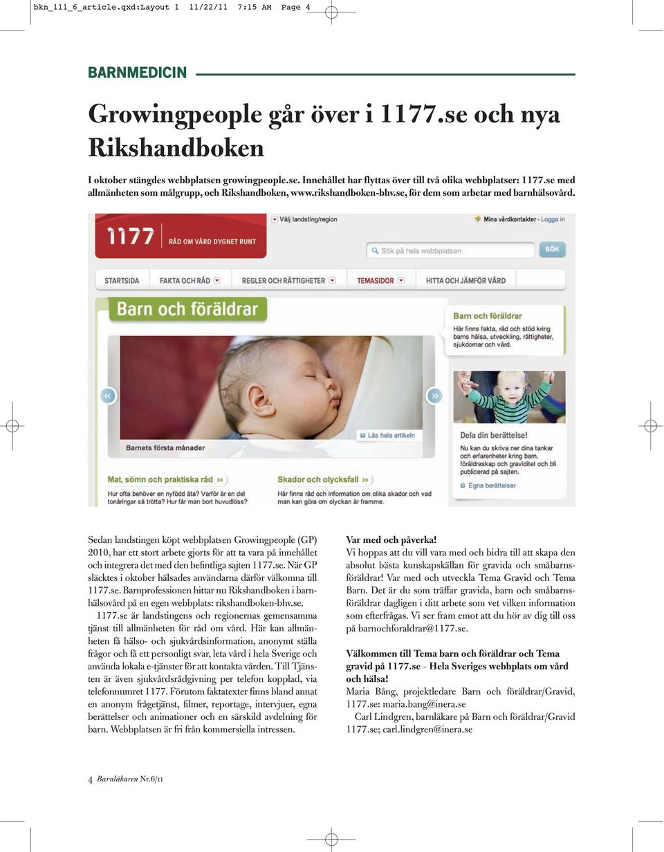 Sedan landstingen köpt webbplatsen Growingpeople (GP) 2010, har ett stort arbete gjorts för att ta vara på innehållet och integrera det med den befintliga sajten 1177.se. När GP släcktes i oktober hälsades användarna därför välkomna till 1177.