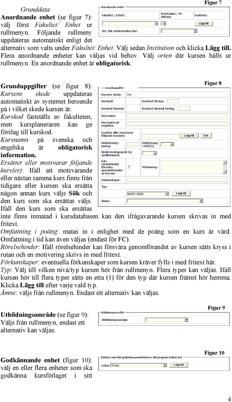 Figur 8 Grunduppgifter (se figur 8): Kursens skede uppdateras automatiskt av systemet beroende på i vilket skede kursen är.