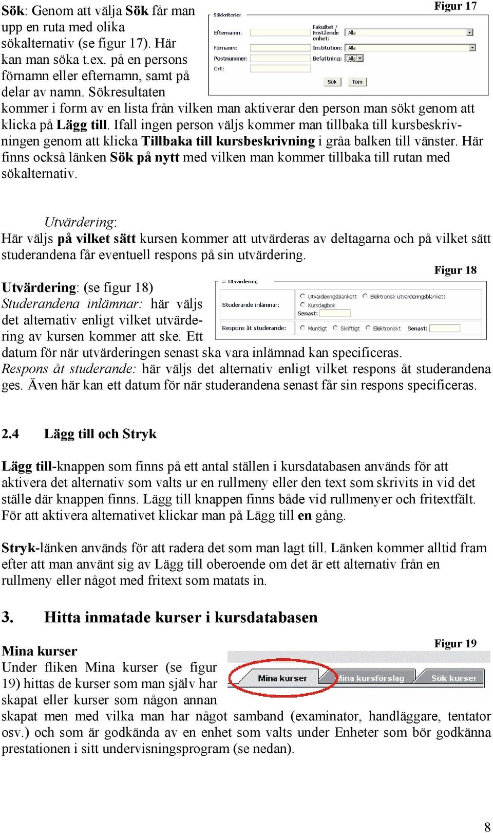 Ifall ingen person väljs kommer man tillbaka till kursbeskrivningen genom att klicka Tillbaka till kursbeskrivning i gråa balken till vänster.