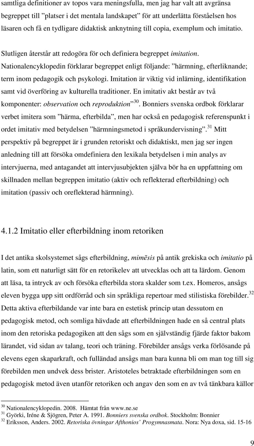 Nationalencyklopedin förklarar begreppet enligt följande: härmning, efterliknande; term inom pedagogik och psykologi.