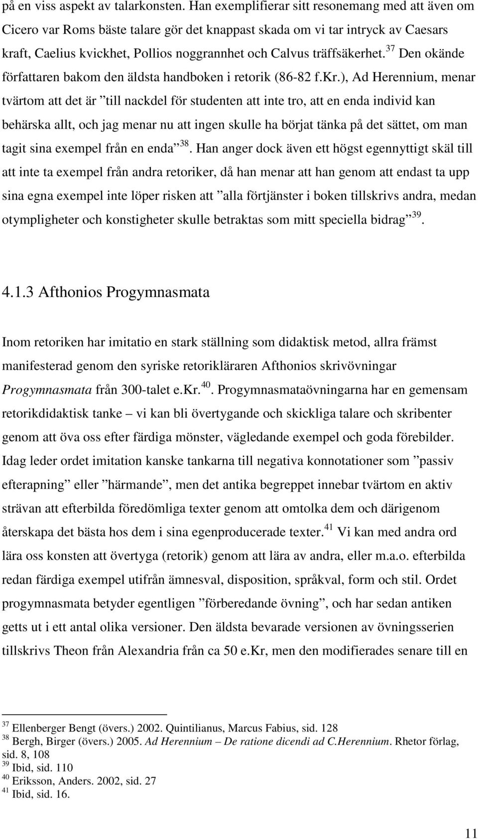 träffsäkerhet. 37 Den okände författaren bakom den äldsta handboken i retorik (86-82 f.kr.