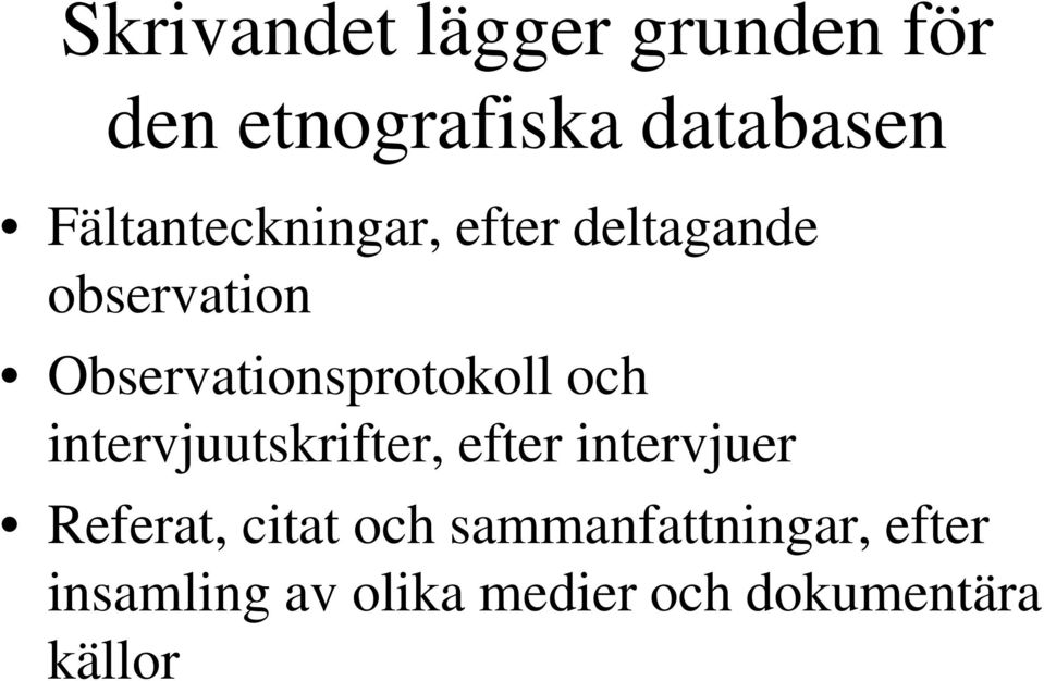 Observationsprotokoll och intervjuutskrifter, efter intervjuer