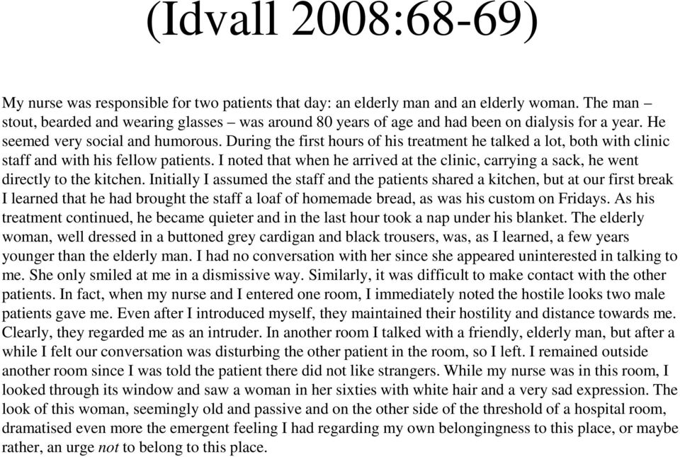 During the first hours of his treatment he talked a lot, both with clinic staff and with his fellow patients.