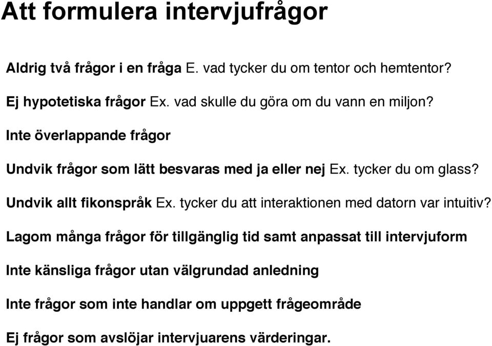 Undvik allt fikonspråk Ex. tycker du att interaktionen med datorn var intuitiv?