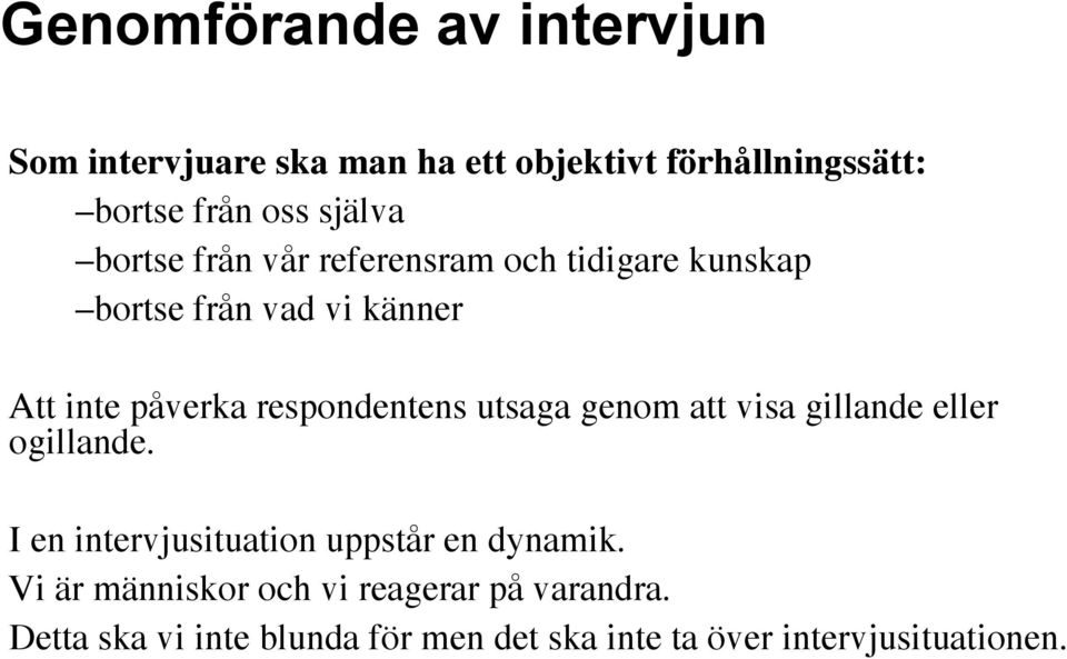 respondentens utsaga genom att visa gillande eller ogillande. I en intervjusituation uppstår en dynamik.