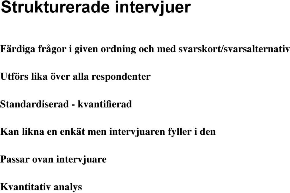 respondenter Standardiserad - kvantifierad Kan likna en enkät