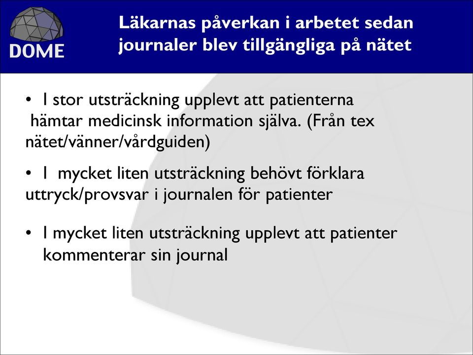 (Från tex nätet/vänner/vårdguiden) I mycket liten utsträckning behövt förklara