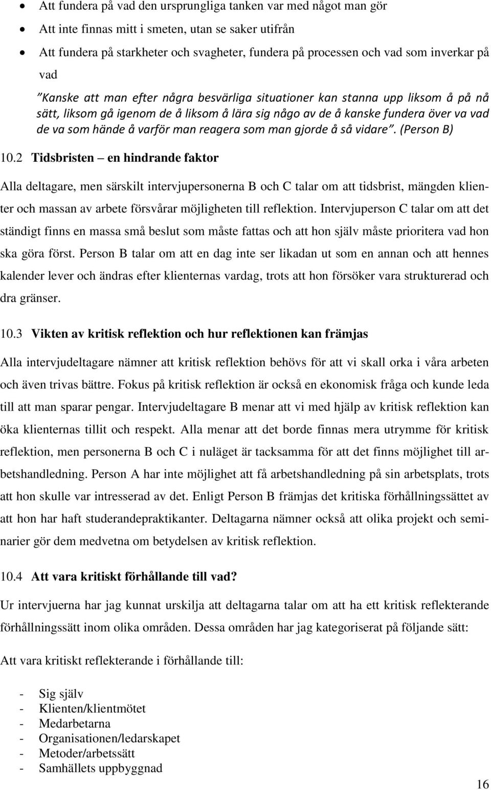 varför man reagera som man gjorde å så vidare. (Person B) 10.