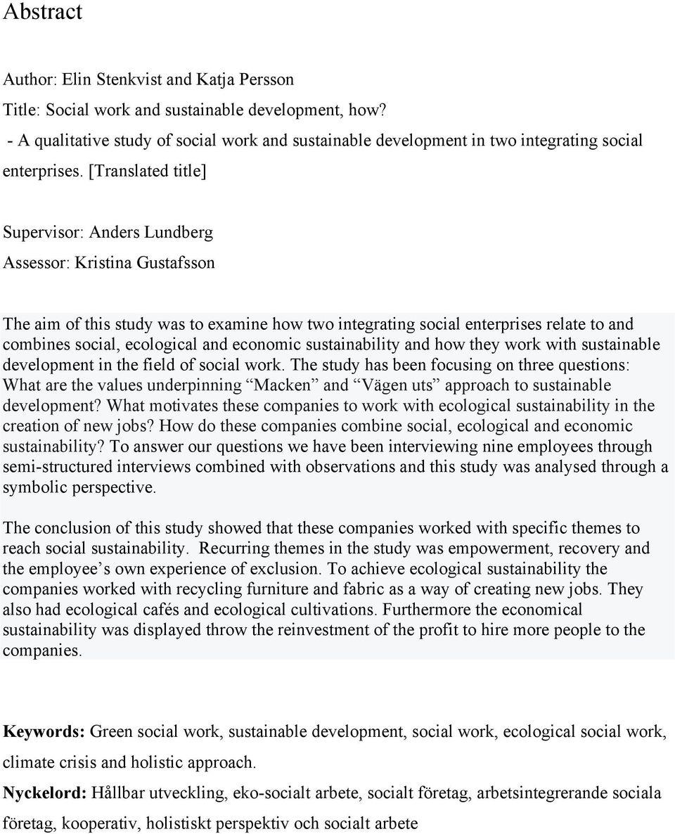 [Translated title] Supervisor: Anders Lundberg Assessor: Kristina Gustafsson The aim of this study was to examine how two integrating social enterprises relate to and combines social, ecological and