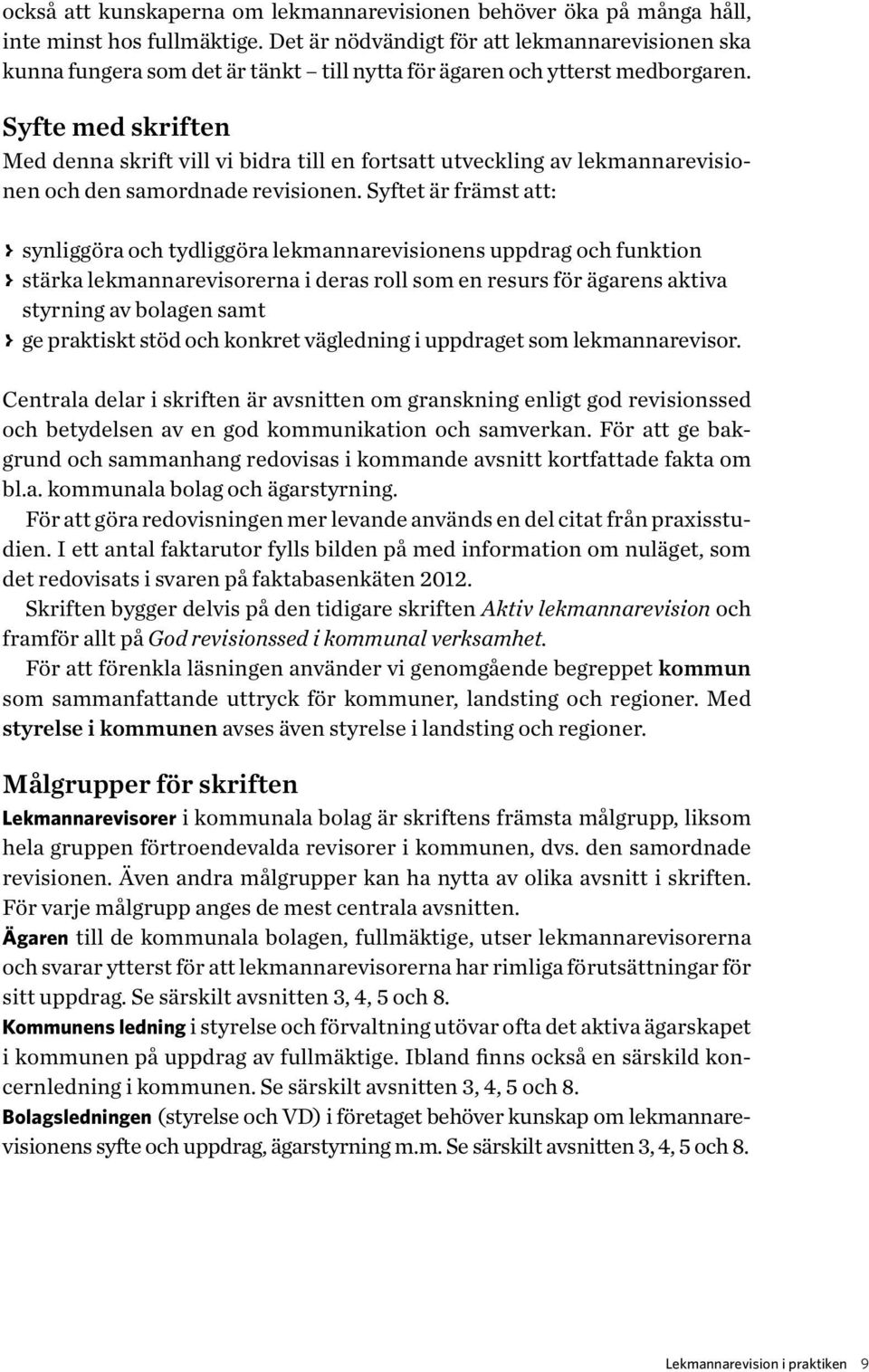 Syfte med skriften Med denna skrift vill vi bidra till en fortsatt utveckling av lekmannarevisionen och den samordnade revisionen.