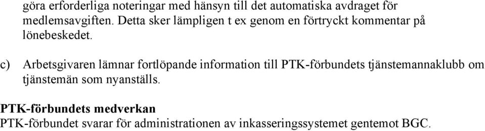 c) Arbetsgivaren lämnar fortlöpande information till PTK-förbundets tjänstemannaklubb om
