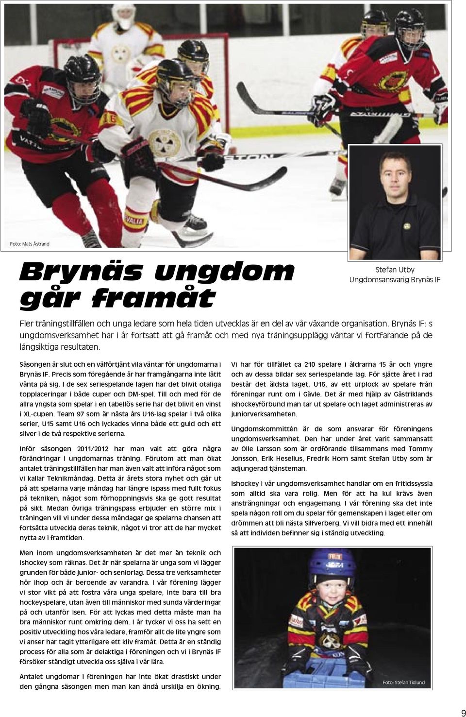 Säsongen är slut och en välförtjänt vila väntar för ungdomarna i Brynäs IF. Precis som föregående år har framgångarna inte låtit vänta på sig.