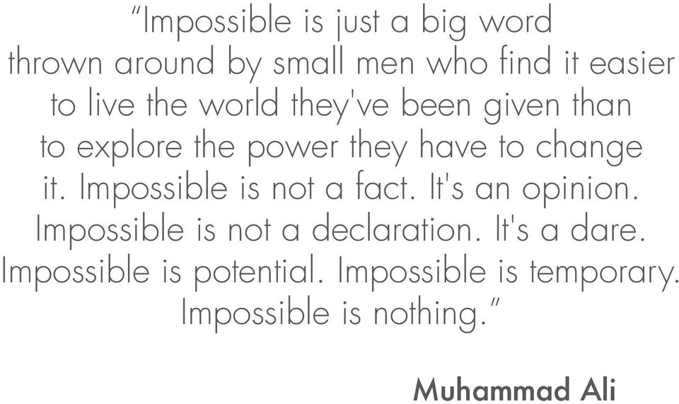 Impossible is not a fact. It's an opinion. Impossible is not a declaration.