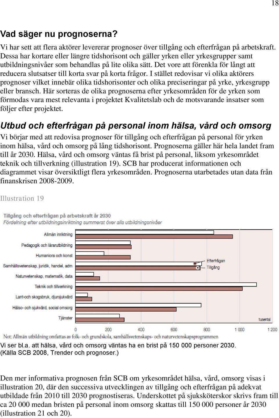 Det vore att förenkla för långt att reducera slutsatser till korta svar på korta frågor.