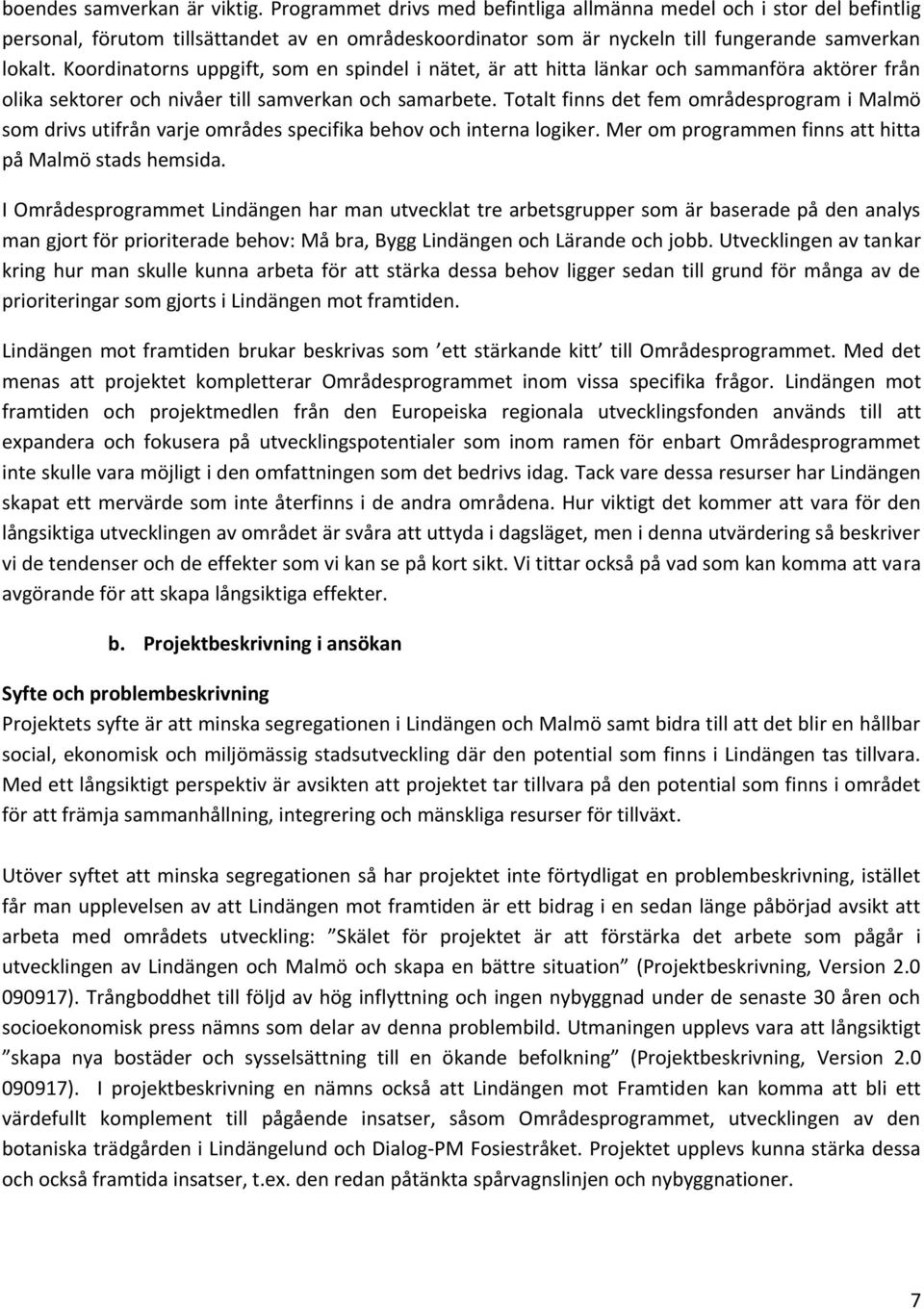 Koordinatorns uppgift, som en spindel i nätet, är att hitta länkar och sammanföra aktörer från olika sektorer och nivåer till samverkan och samarbete.