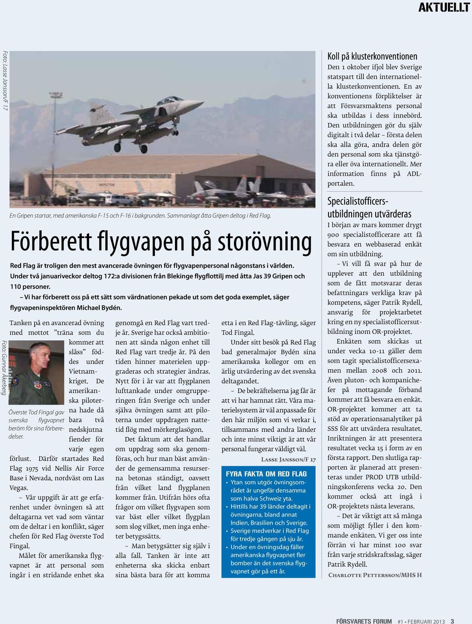 Vi har förberett oss på ett sätt som värdnationen pekade ut som det goda exemplet, säger flygvapen inspektören Michael Bydén.