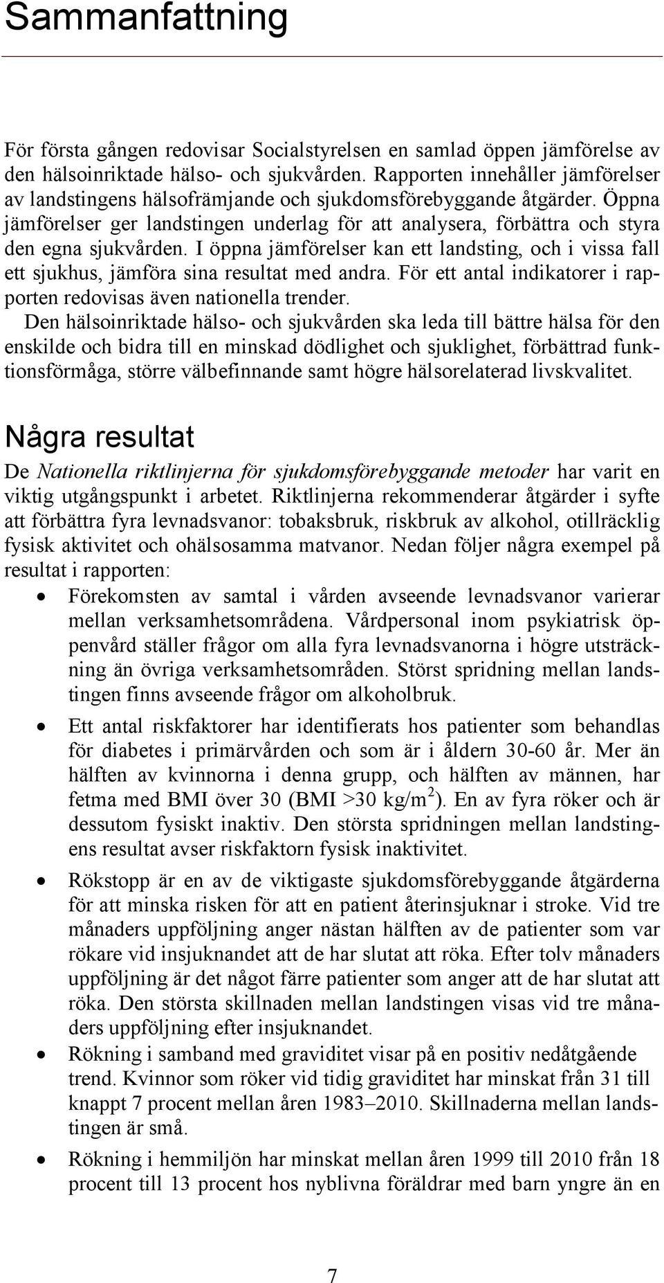 Öppna jämförelser ger landstingen underlag för att analysera, förbättra och styra den egna sjukvården.