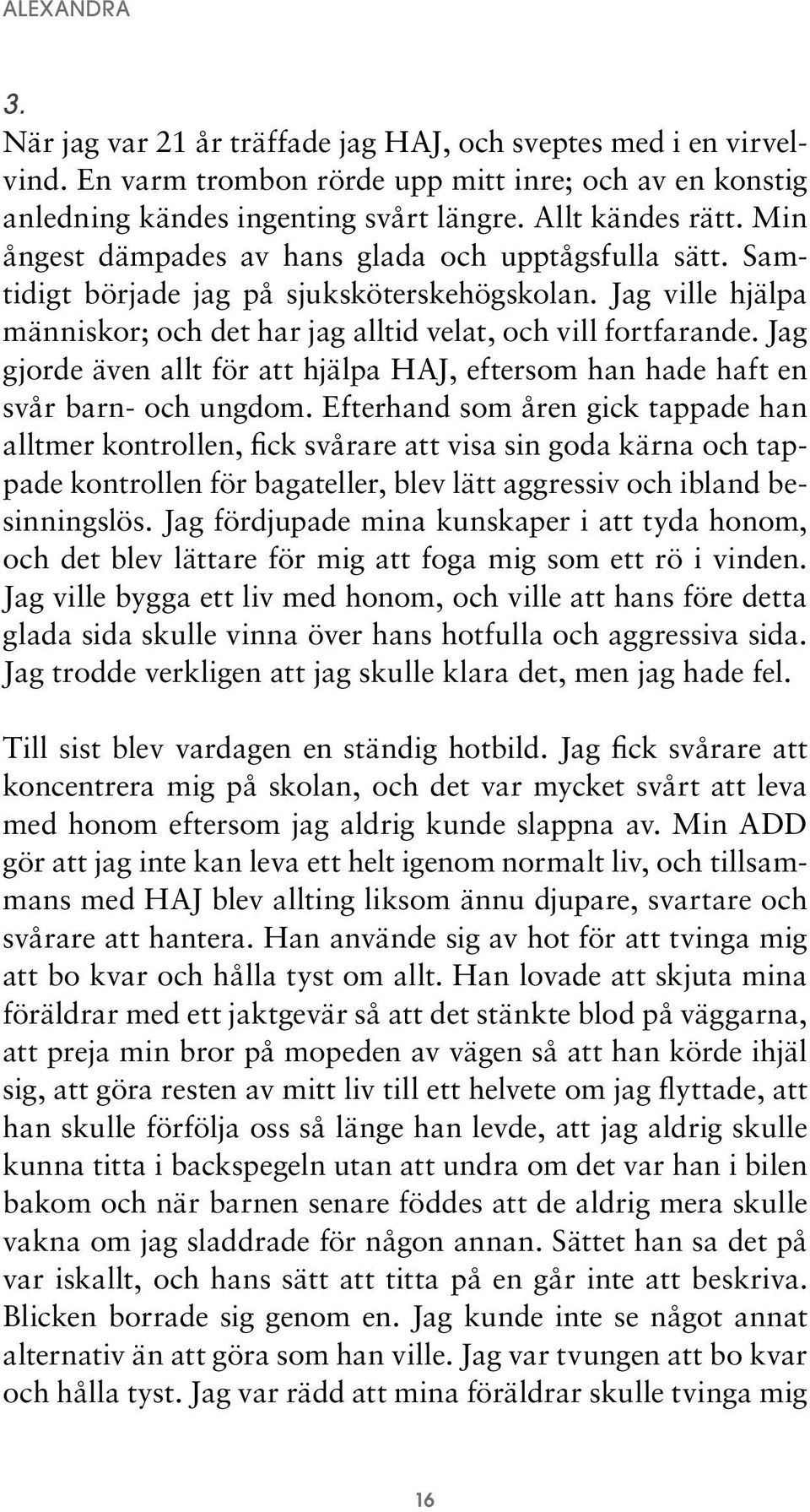 Jag gjorde även allt för att hjälpa HAJ, eftersom han hade haft en svår barn- och ungdom.