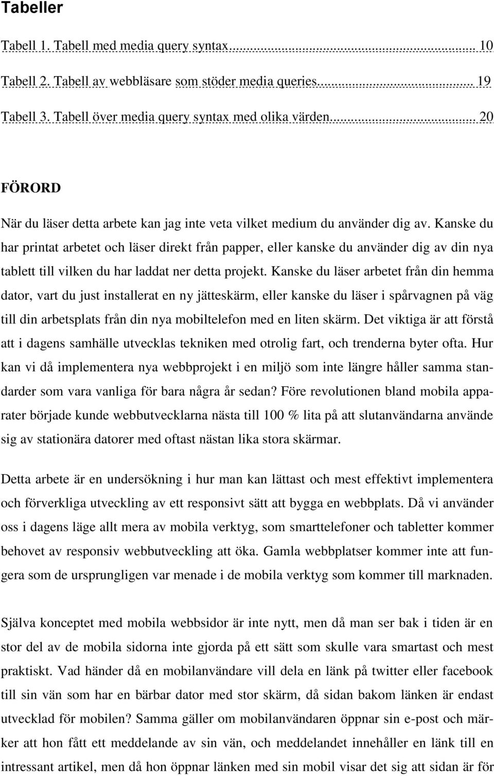 Kanske du har printat arbetet och läser direkt från papper, eller kanske du använder dig av din nya tablett till vilken du har laddat ner detta projekt.