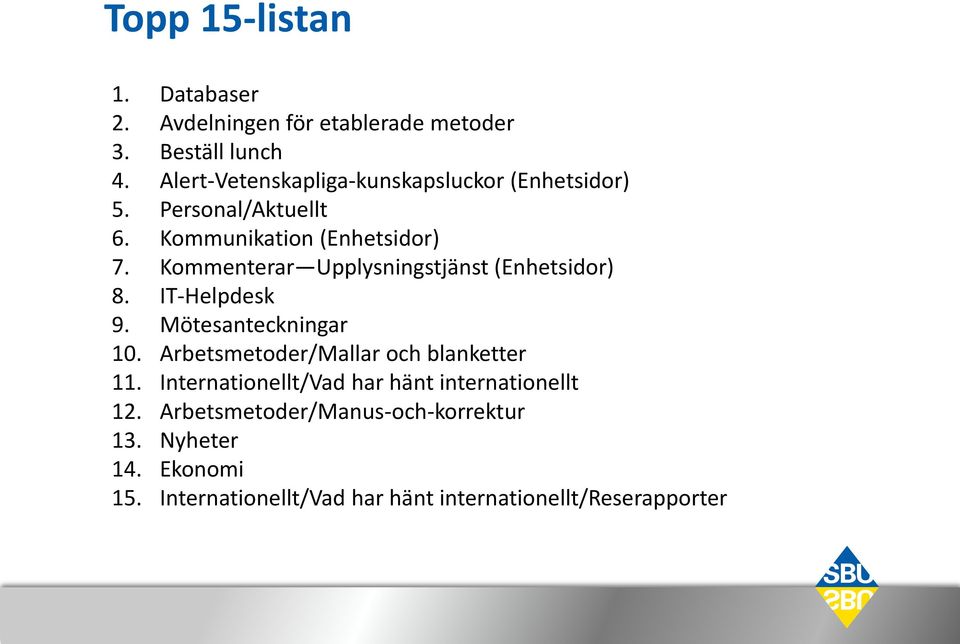 Kommenterar Upplysningstjänst (Enhetsidor) 8. IT-Helpdesk 9. Mötesanteckningar 10.