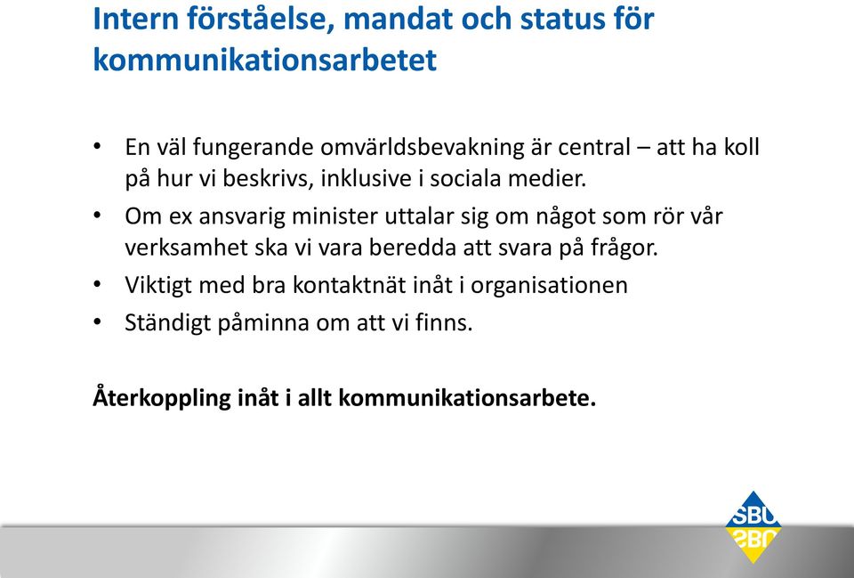 Om ex ansvarig minister uttalar sig om något som rör vår verksamhet ska vi vara beredda att svara på