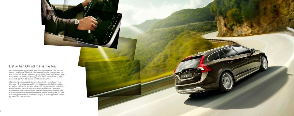 Under huven på din Volvo V60 kan du släppa in en motor som är bland de mest avancerade och framåtblickande drivkällorna i bilvärlden.
