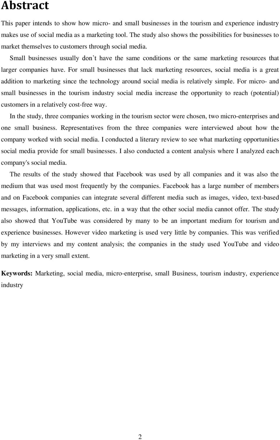 Small businesses usually don t have the same conditions or the same marketing resources that larger companies have.
