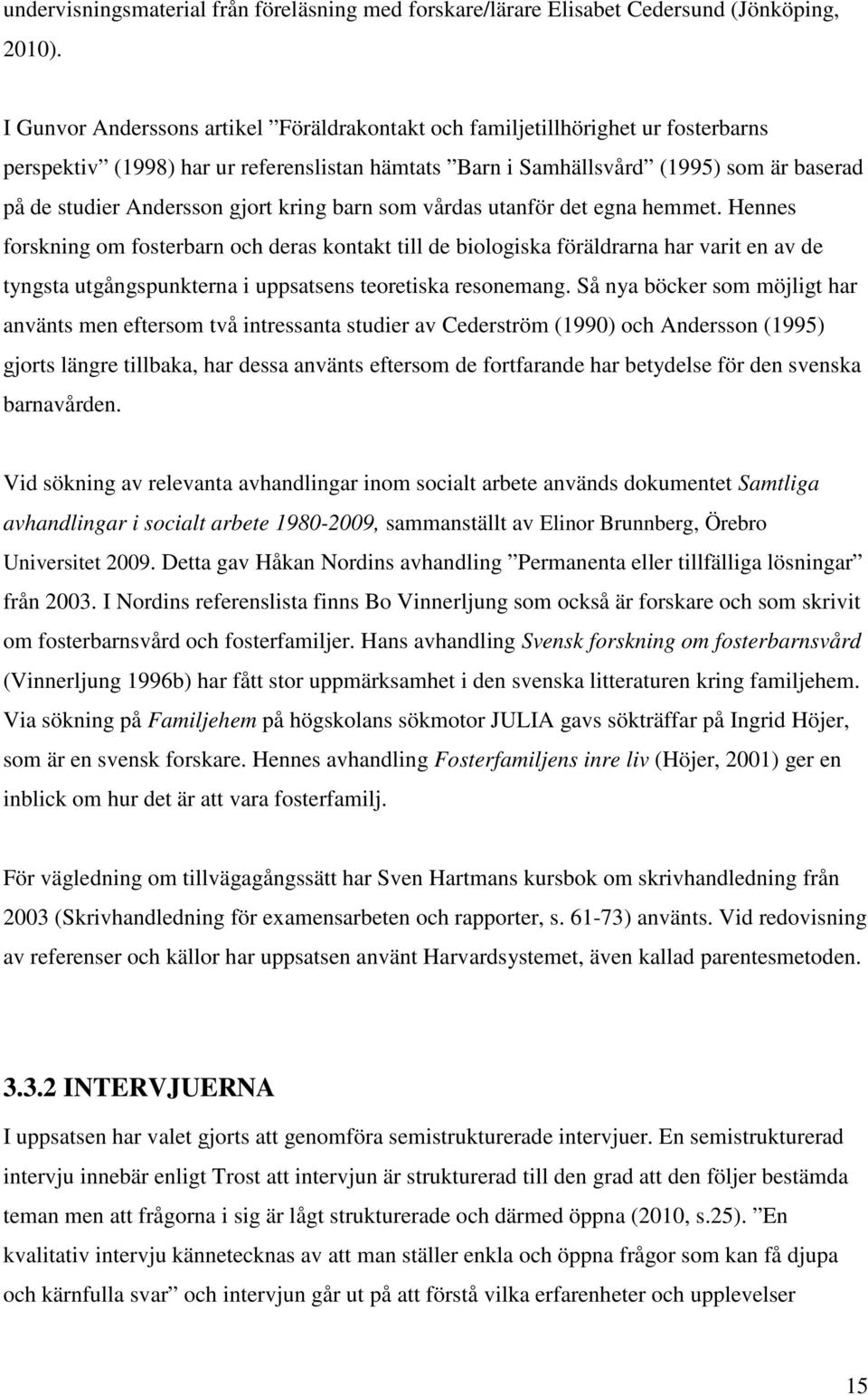 gjort kring barn som vårdas utanför det egna hemmet.