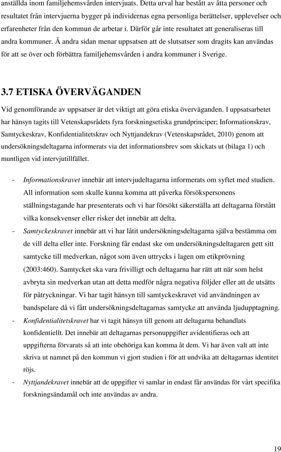 Därför går inte resultatet att generaliseras till andra kommuner.