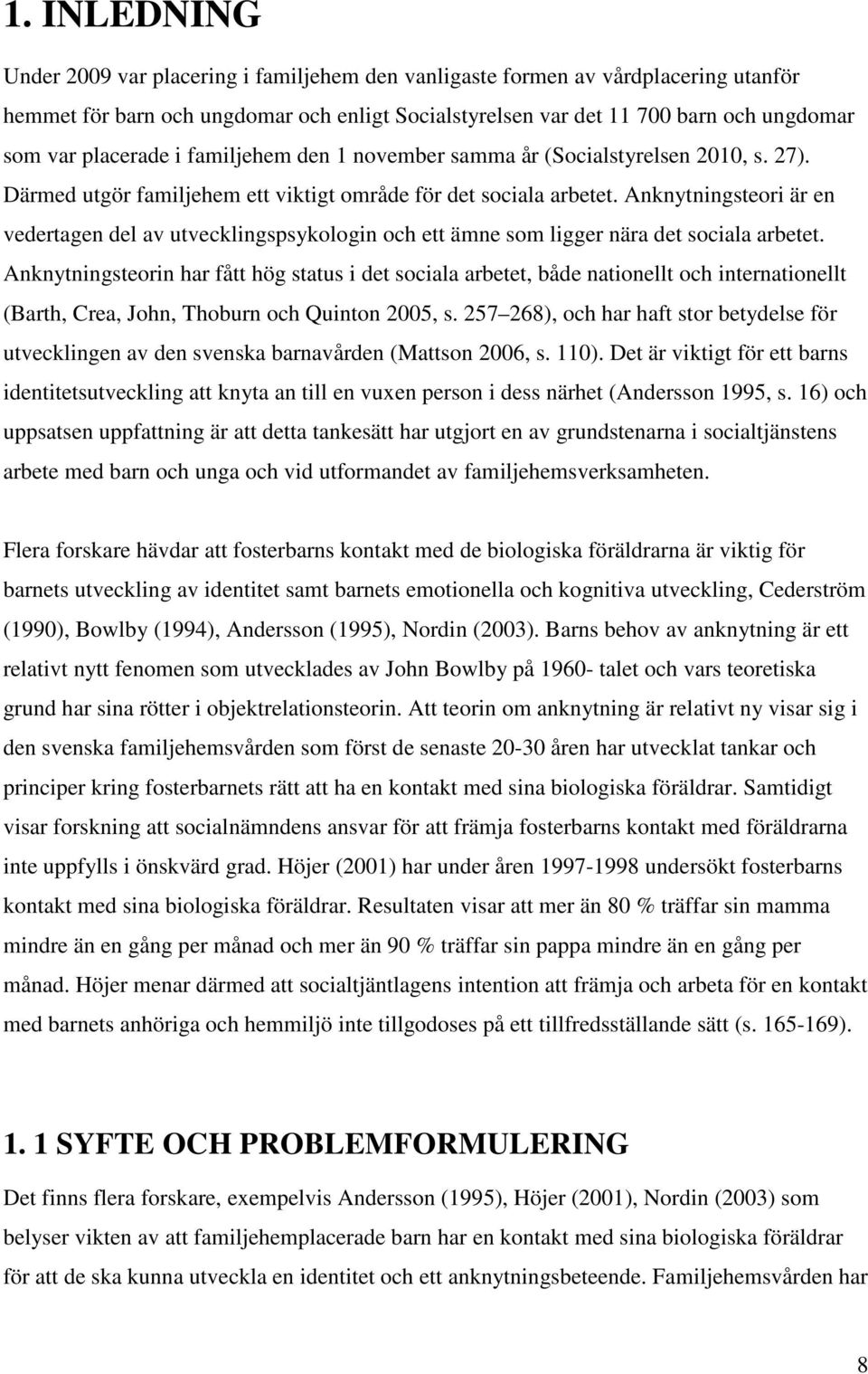 Anknytningsteori är en vedertagen del av utvecklingspsykologin och ett ämne som ligger nära det sociala arbetet.