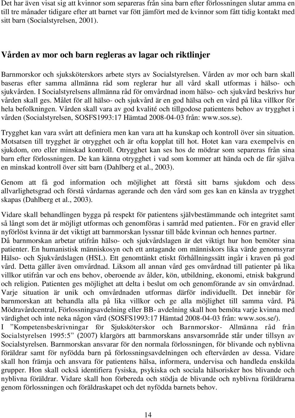 Vården av mor och barn skall baseras efter samma allmänna råd som reglerar hur all vård skall utformas i hälso- och sjukvården.