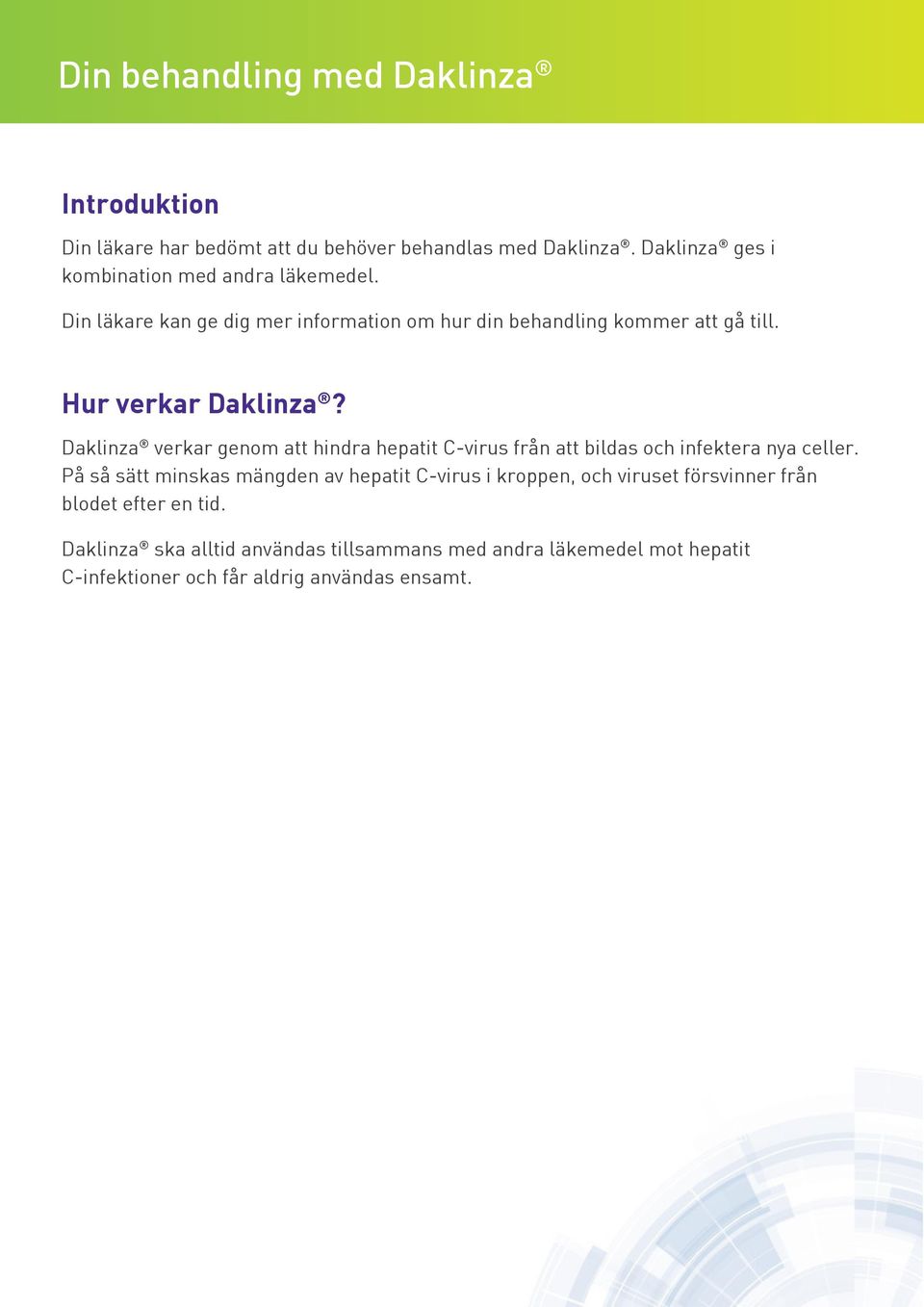 Daklinza verkar genom att hindra hepatit C-virus från att bildas och infektera nya celler.