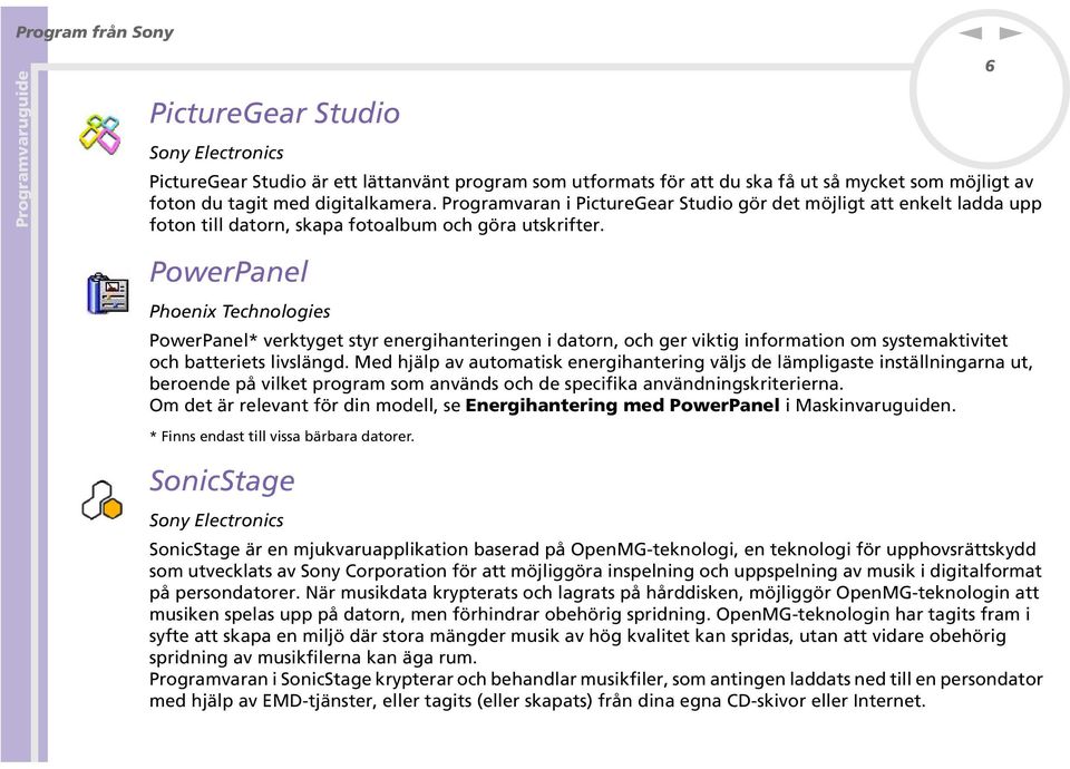 6 PowerPael Phoeix Techologies PowerPael* verktyget styr eergihaterige i dator, och ger viktig iformatio om systemaktivitet och batteriets livslägd.