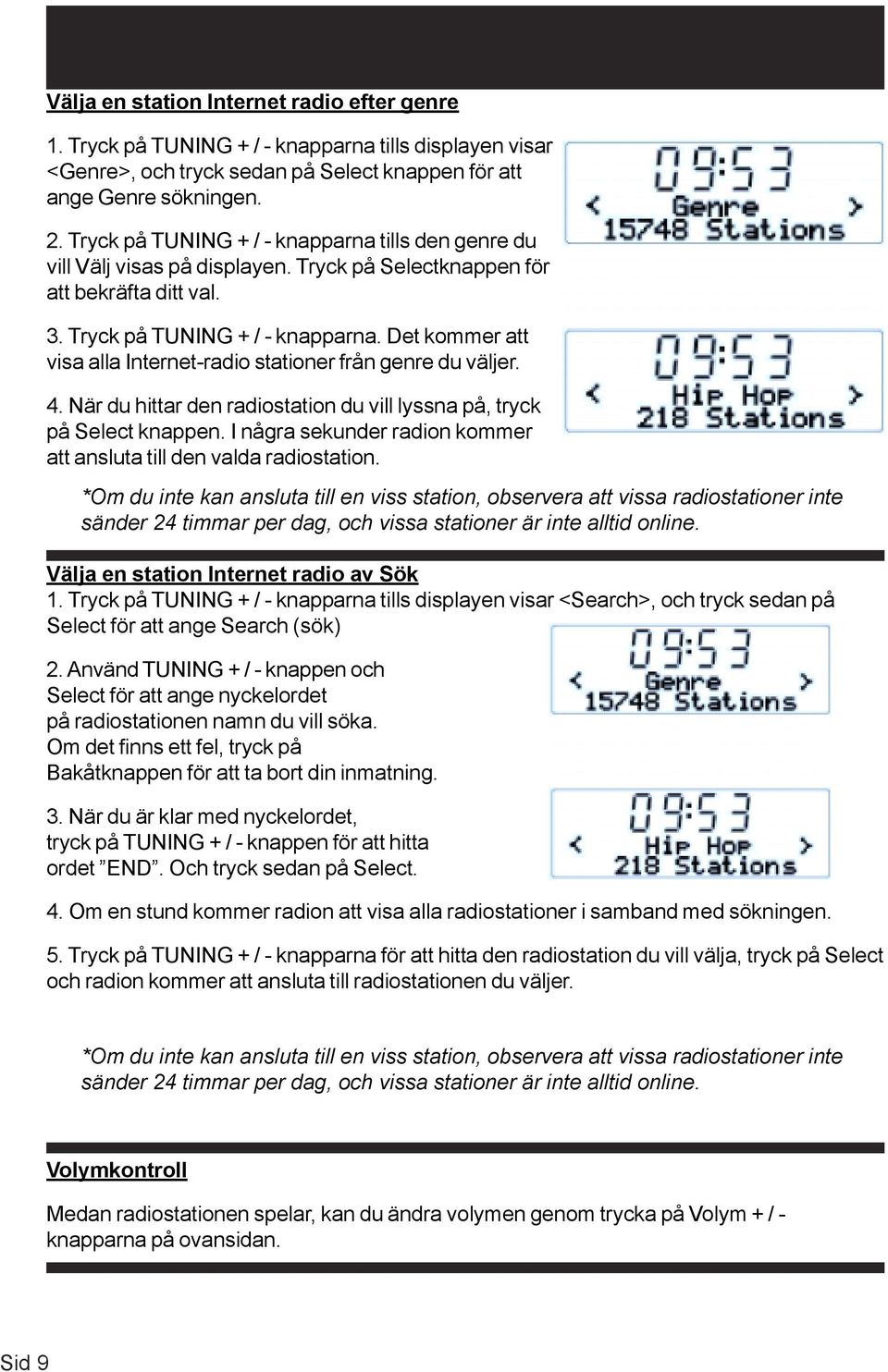 Det kommer att visa alla Internet-radio stationer från genre du väljer. 4. När du hittar den radiostation du vill lyssna på, tryck på Select knappen.