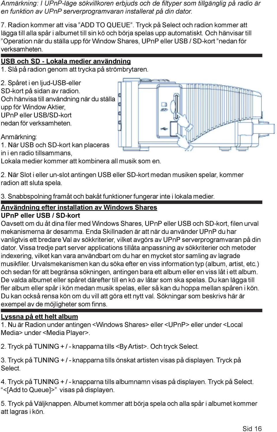 Och hänvisar till Operation när du ställa upp för Window Shares, UPnP eller USB / SD-kort nedan för verksamheten. USB och SD - Lokala medier användning 1.