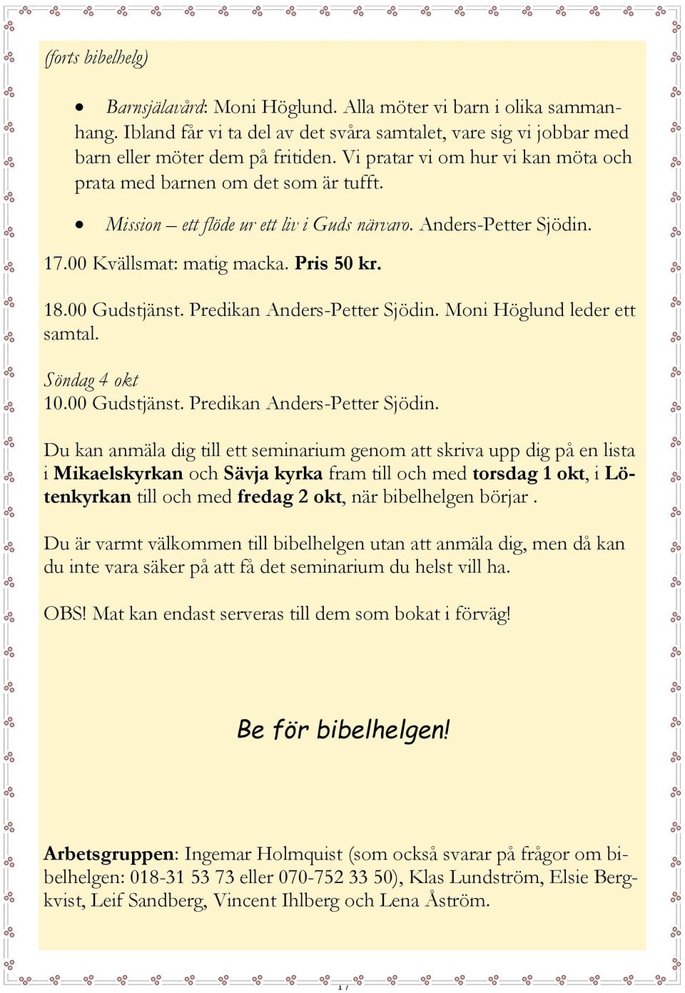 Predikan Anders-Petter Sjödin. Moni Höglund leder ett samtal. Söndag 4 okt 10.00 Gudstjänst. Predikan Anders-Petter Sjödin.