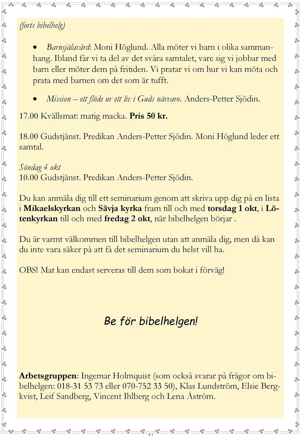 Predikan Anders-Petter Sjödin. Moni Höglund leder ett samtal. Söndag 4 okt 10.00 Gudstjänst. Predikan Anders-Petter Sjödin.