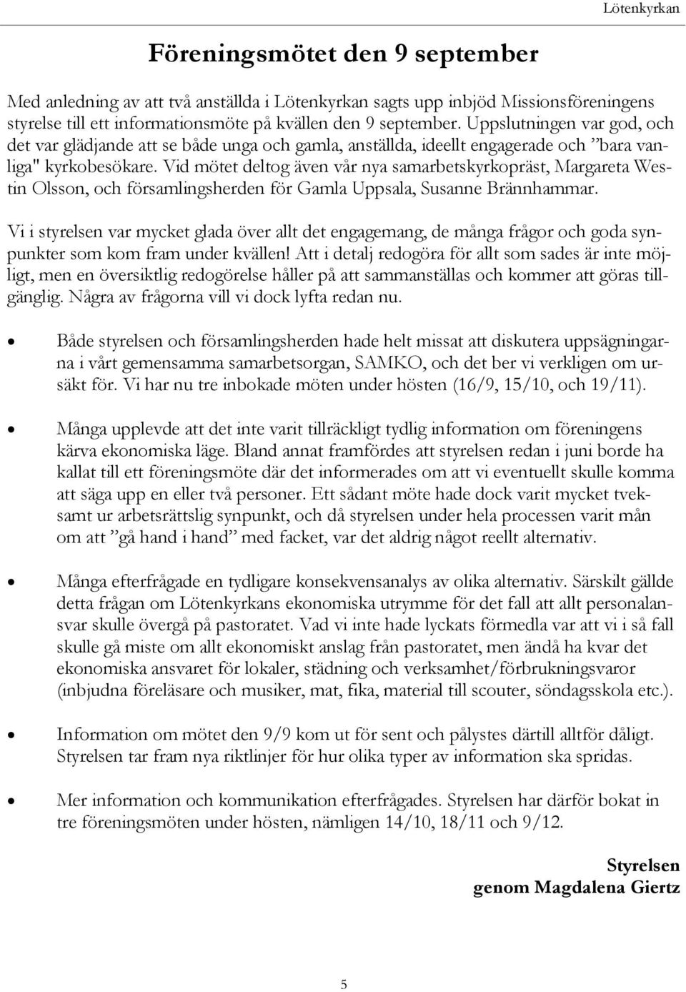 Vid mötet deltog även vår nya samarbetskyrkopräst, Margareta Westin Olsson, och församlingsherden för Gamla Uppsala, Susanne Brännhammar.