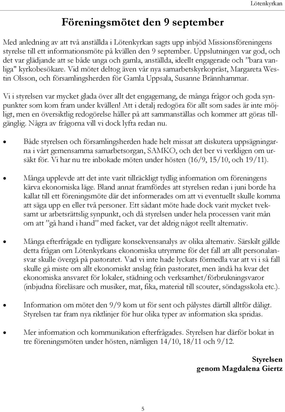 Vid mötet deltog även vår nya samarbetskyrkopräst, Margareta Westin Olsson, och församlingsherden för Gamla Uppsala, Susanne Brännhammar.