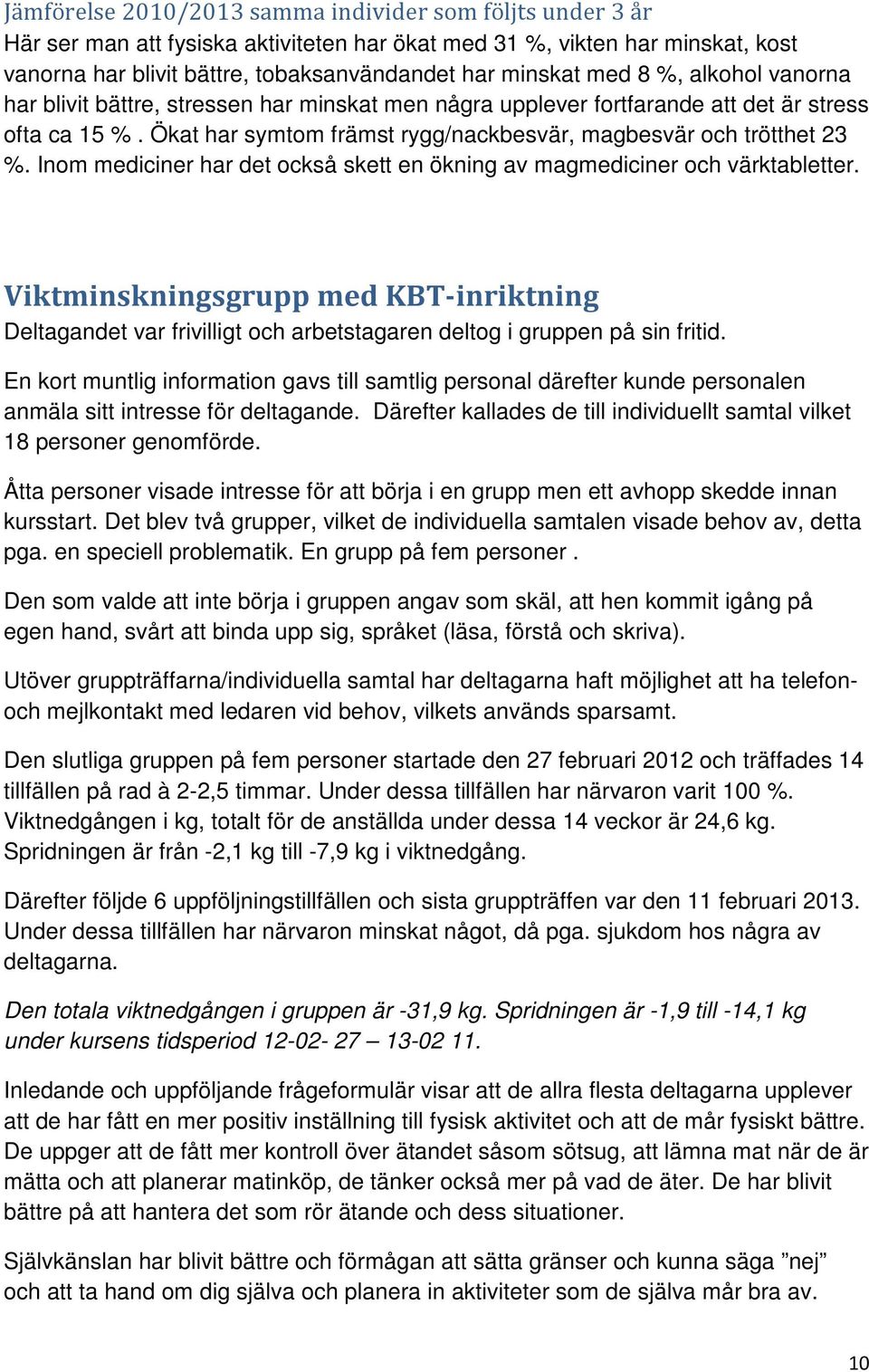 Inom mediciner har det också skett en ökning av magmediciner och värktabletter. Viktminskningsgrupp med KBT-inriktning Deltagandet var frivilligt och arbetstagaren deltog i gruppen på sin fritid.