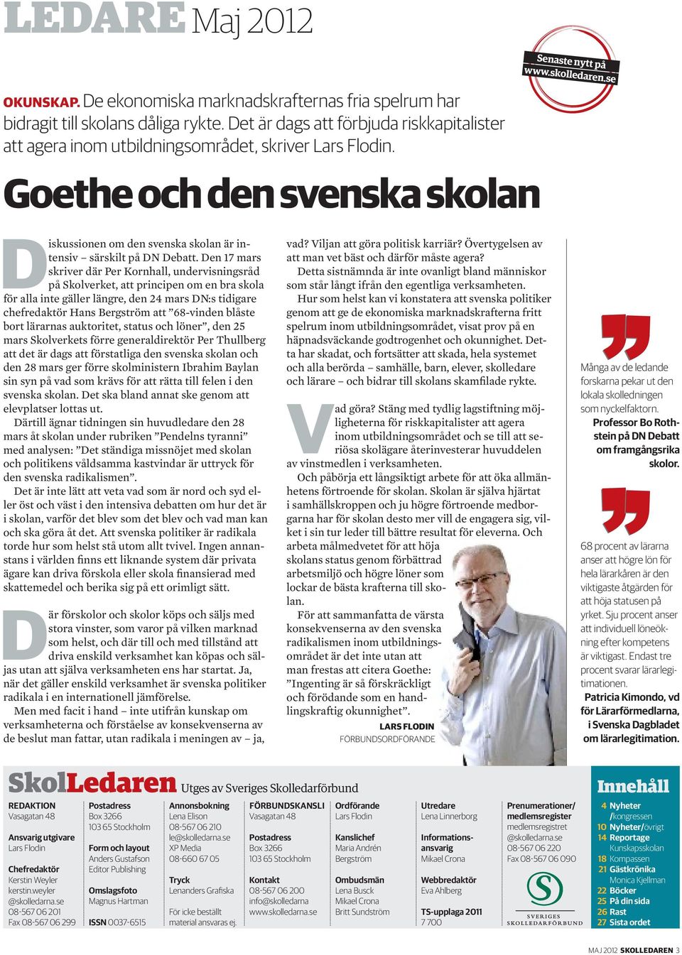 se Diskussionen om den svenska skolan är intensiv särskilt på DN Debatt.