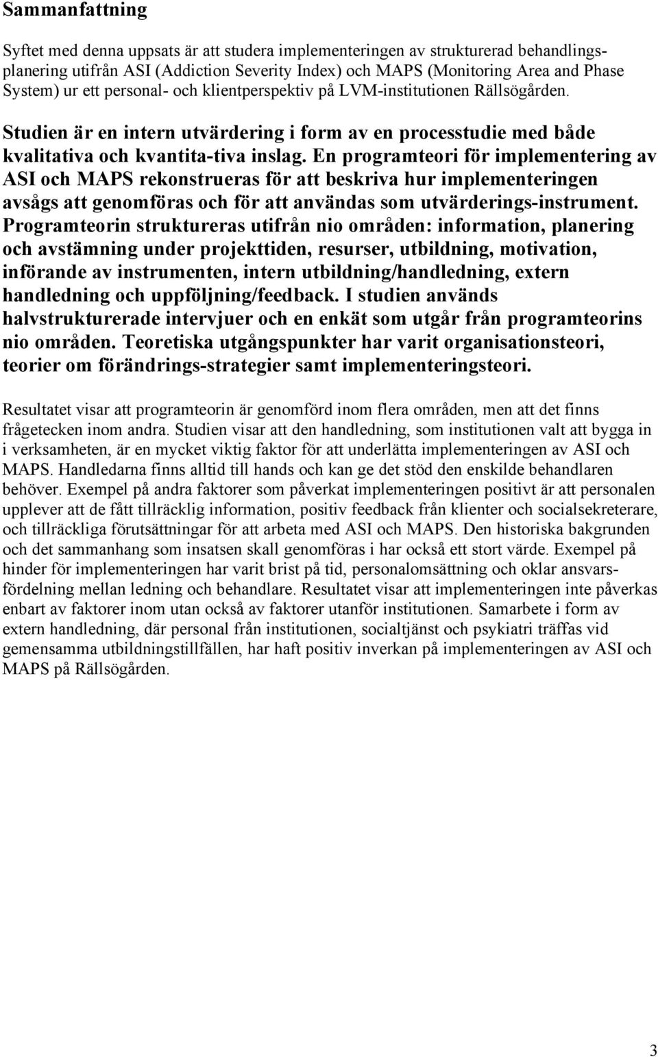 En programteori för implementering av ASI och MAPS rekonstrueras för att beskriva hur implementeringen avsågs att genomföras och för att användas som utvärderings-instrument.