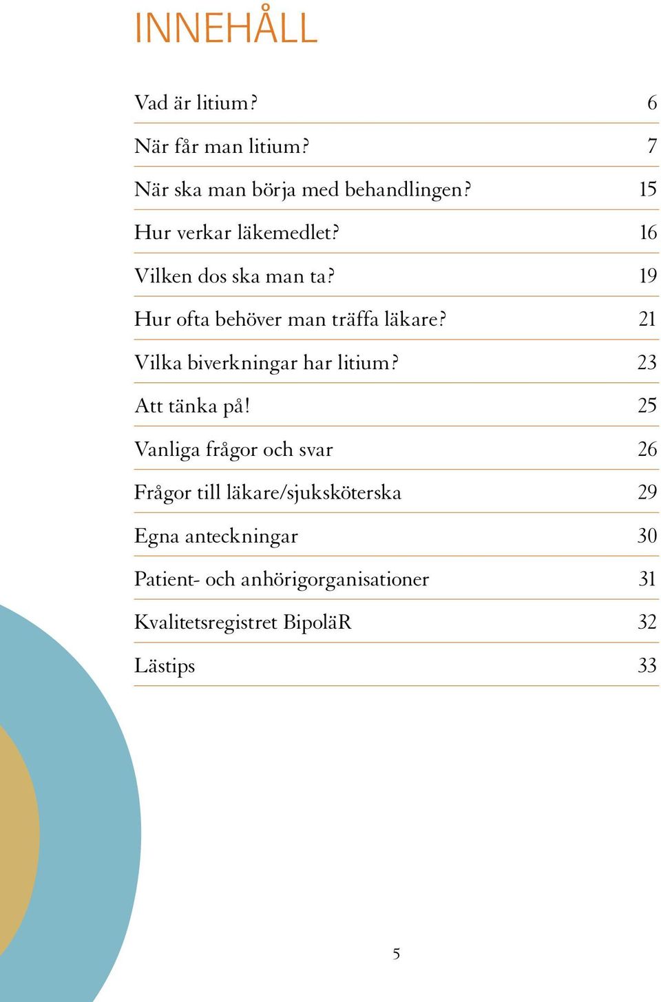 21 Vilka biverkningar har litium? 23 Att tänka på!